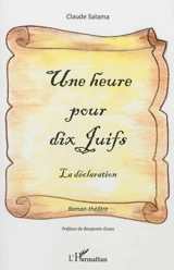 Une heure pour dix Juifs : la déclaration : roman-théâtre - Claude Salama