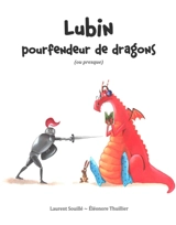 Lubin, pourfendeur de dragons (ou presque) - Laurent Souillé