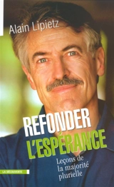 Refonder l'espérance : leçons sur la majorité plurielle - Alain Lipietz