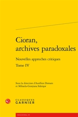 Cioran, archives paradoxales : nouvelles approches critiques. Vol. 4 - Colloque international Emil Cioran (21 ; 2016 ; Sibiu, Roumanie)