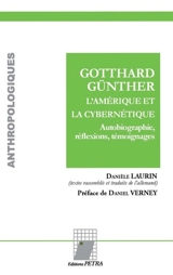 Gotthard Günther, l'Amérique et la cybernétique : autobiographie, réflexions, témoignages - Gotthard Günther