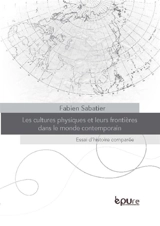 Les cultures physiques et leurs frontières dans le monde contemporain : essai d'histoire comparée - Fabien Sabatier