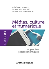 Médias, culture et numérique : approches socioéconomiques - Gérôme Guibert