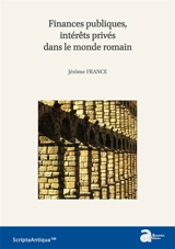 Finances publiques, intérêts privés dans le monde romain - Jérôme France