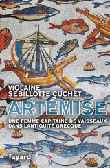 Artémise : une femme capitaine de vaisseaux dans l'Antiquité grecque - Violaine Sebillotte-Cuchet