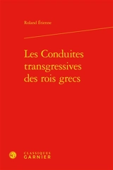 Les conduites transgressives des rois grecs - Roland Etienne