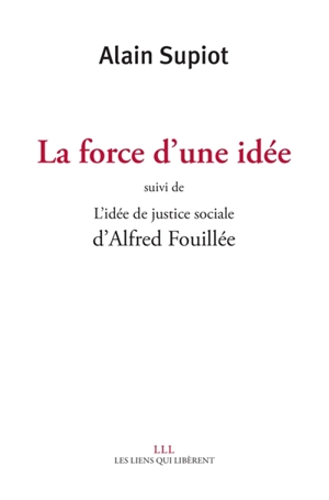 La force d'une idée. L'idée de justice sociale - Alain Supiot