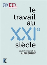 Le travail au XXIe siècle : livre du centenaire de l'Organisation internationale du travail