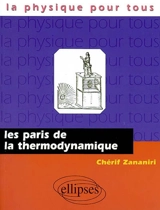Les paris de la thermodynamique - Chérif Zananiri