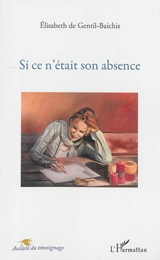 Si ce n'était son absence - Elisabeth de Gentil-Baichis