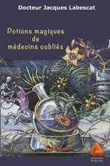 Potions magiques de médecins oubliés - Jacques Labescat