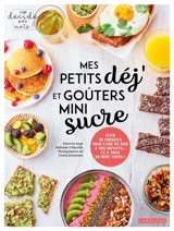 Mes petits déj' et goûters mini sucre : plein de conseils pour faire du bien à vos enfants... et à vous en même temps ! - Séverine Augé