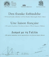 Une liaison française : 100 années de présence d'architectes danois à l'Ecole française d'Athènes. Den franske forbindelse : 100 ar med danske arkitekter ved den Franske arkaeologiske skole i Athen