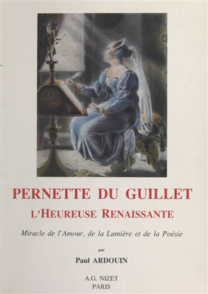 Pernette du Guillet : l'heureuse Renaissance, miracle de l'amour, de la lumière et de la poésie - Paul Ardouin