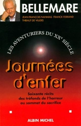 Les aventuriers du XXe siècle. Vol. 3. Journées d'enfer : soixante récits des tréfonds de l'horreur au sommet du sacrifice - Pierre Bellemare