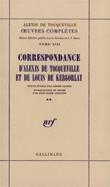 Oeuvres complètes. Vol. 13-2. Correspondance d'Alexis de Tocqueville et de Louis de Kergorlay - Alexis de Tocqueville