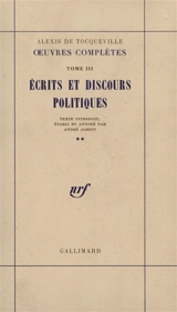 Oeuvres complètes. Vol. 3-2. Ecrits et discours politiques - Alexis de Tocqueville