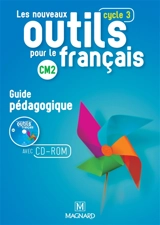 Les nouveaux outils pour le français : guide pédagogique avec CD-ROM ressources : CM2, cycle 3 - Claire Barthomeuf