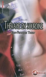 Thérapie en sourdine : thriller - Jean-François Thiery
