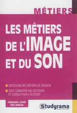 Les métiers de l'image et du son : découvrir des métiers de passion : tout connaître des secteurs et cursus pour y accéder - Emmanuel Carré