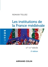 Les institutions de la France médiévale : XIe-XVe siècle - Romain Telliez
