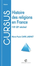 Histoire des religions en France : 16e-20e siècle - Marie-Paule Caire-Jabinet