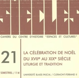 Siècles : cahiers du Centre d'histoire Espaces et cultures, n° 21. La célébration de Noël du XVIIe au XXe siècle : liturgie et tradition
