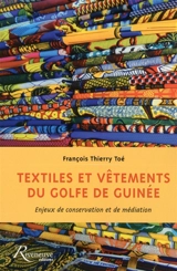 Textiles et vêtements du golfe de Guinée : enjeux de conservation et de médiation - François Thierry Toé