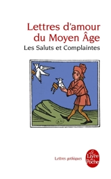 Lettres d'amour du Moyen Age : les saluts et complaintes