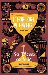 L'horloge à l'envers. Vol. 2. La pierre de folie - Anne Pouget