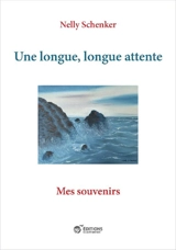 Une longue, longue attente : mes souvenirs - Nelly Schenker