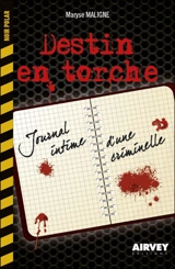 Destin en torche : journal intime d'une criminelle - Maryse Maligne