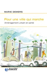 Pour une ville qui marche : aménagement urbain et santé - Marie Demers