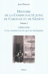 Histoire de la communauté juive de Carouge et de Genève. Vol. 2. 1900-1946 : une communauté qui se diversifie - Jean Plançon