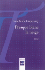 Presque blanc la neige - Paule Marie Duquesnoy