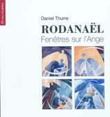 Rodanaël : fenêtres sur l'Ange - Daniel Thurre
