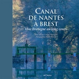 Canal de Nantes à Brest : une Bretagne au long cours - Sylvie Coffre-Vieillard