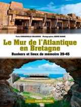 Le mur de l'Atlantique en Bretagne : bunkers et lieux de mémoire 39-45 - Emmanuelle Delaigues