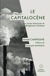 Le capitalocène : aux racines historiques du dérèglement climatique - Armel Campagne