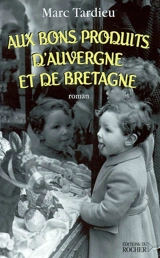 Aux bons produits d'Auvergne et de Bretagne - Marc Tardieu