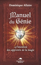 Manuel du génie : à l'intention des apprentis de la magie - Dominique Allaire