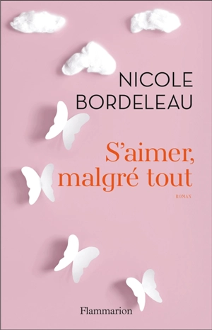 S'aimer, malgré tout - Nicole Bordeleau