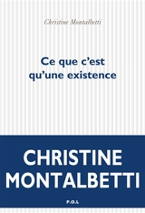 Ce que c'est qu'une existence - Christine Montalbetti