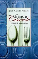 La grande casserole : coulisses de la gastronomie - Jean-Claude Renard