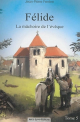 Félide. Vol. 5. La mâchoire de l'évêque - Jean-Pierre Ferrère