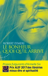 Le bonheur quoi qu'il arrive : propos fulgurants d'Armelle Six - Robert Eymeri