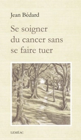 Se soigner du cancer sans se faire tuer - Jean Bédard