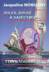 Soleil rouge à Saint-Trop'. I love you, chéri : romans - Jacqueline Monsigny