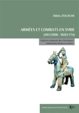 Armées et combats en Syrie de 491 (1098) à 569 (1174) : analyse comparée des chroniques médiévales latines et arabes - Abbès Zouache