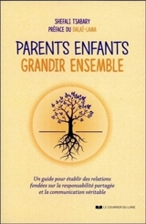 Parents enfants : grandir ensemble : un guide pour établir des relations fondées sur la responsabilité partagée et la communication véritable - Shefali Tsabary